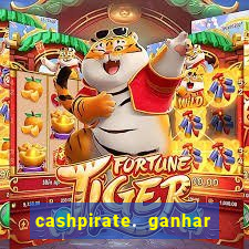 cashpirate. ganhar dinheiro jogando